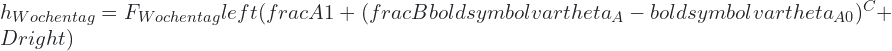 h_{Wochentag} =F_{Wochentag} left(frac{A}{1 + (frac{B}{boldsymbol{vartheta}_A-boldsymbol{vartheta}_{A0}})^C}+Dright)